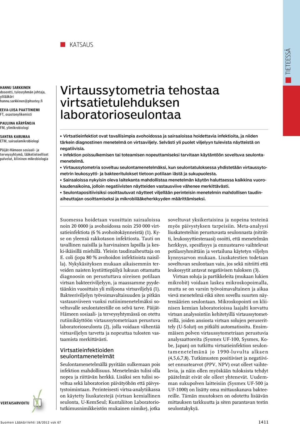 kliininen mikrobiologia Virtaussytometria tehostaa virtsatietulehduksen laboratorioseulontaa Virtsatieinfektiot ovat tavallisimpia avohoidossa ja sairaaloissa hoidettavia infektioita, ja niiden