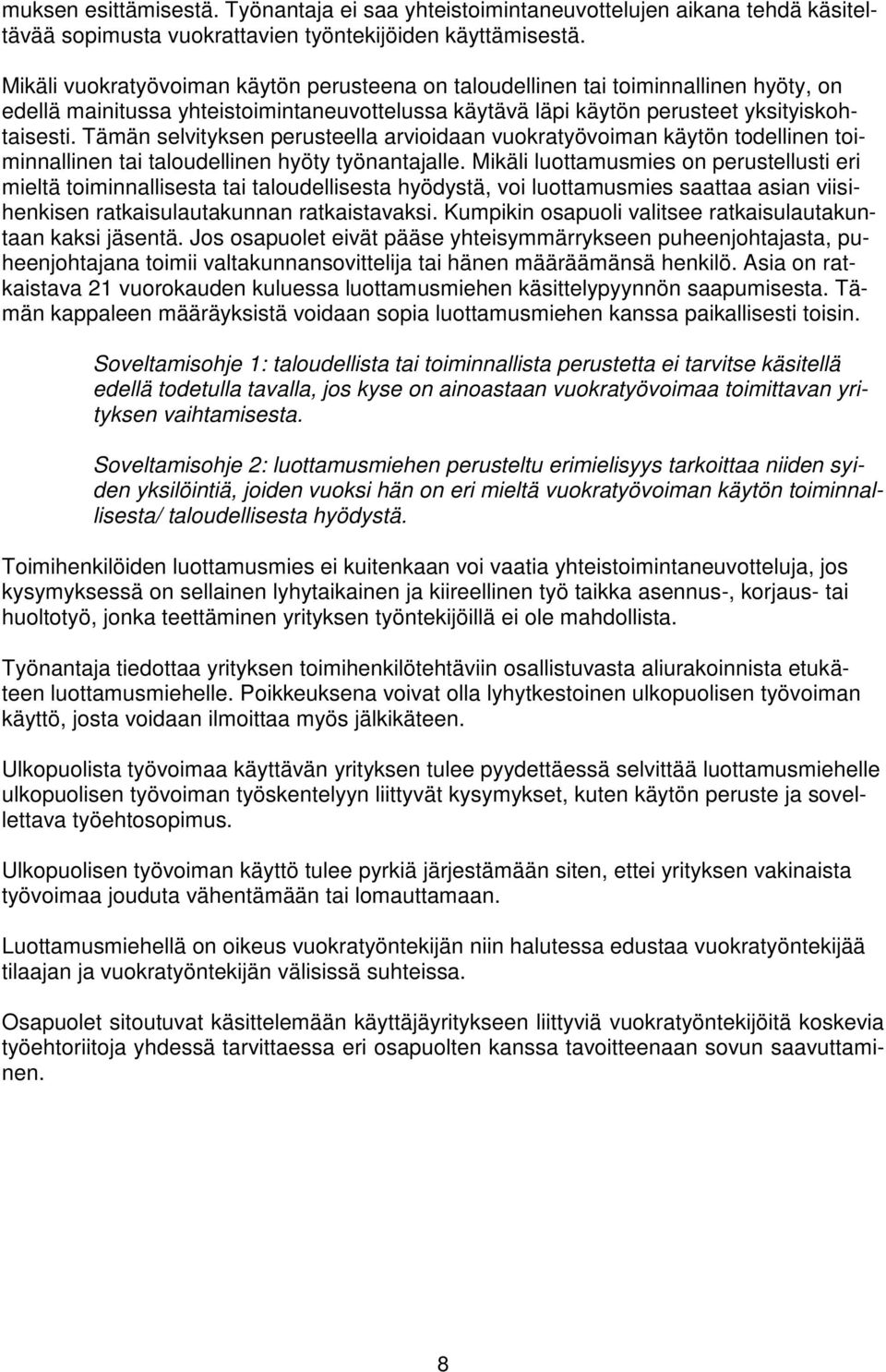 Tämän selvityksen perusteella arvioidaan vuokratyövoiman käytön todellinen toiminnallinen tai taloudellinen hyöty työnantajalle.