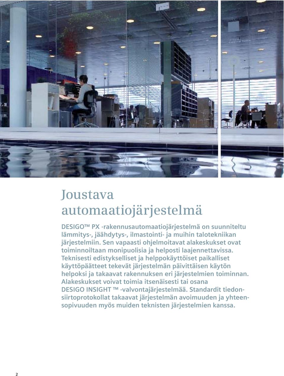 Teknisesti edistykselliset ja helppokäyttöiset paikalliset käyttöpäätteet tekevät järjestelmän päivittäisen käytön helpoksi ja takaavat rakennuksen eri järjestelmien