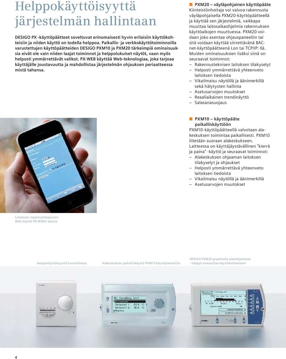 helposti ymmärrettävät valikot. PX-WEB käyttää Web-teknologiaa, joka tarjoaa käyttäjälle joustavuutta ja mahdollistaa järjestelmän ohjauksen periaatteessa mistä tahansa.