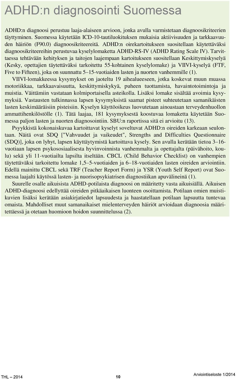 ADHD:n oirekartoitukseen suositellaan käytettäväksi diagnoosikriteereihin perustuvaa kyselylomaketta ADHD-RS-IV (ADHD Rating Scale IV).