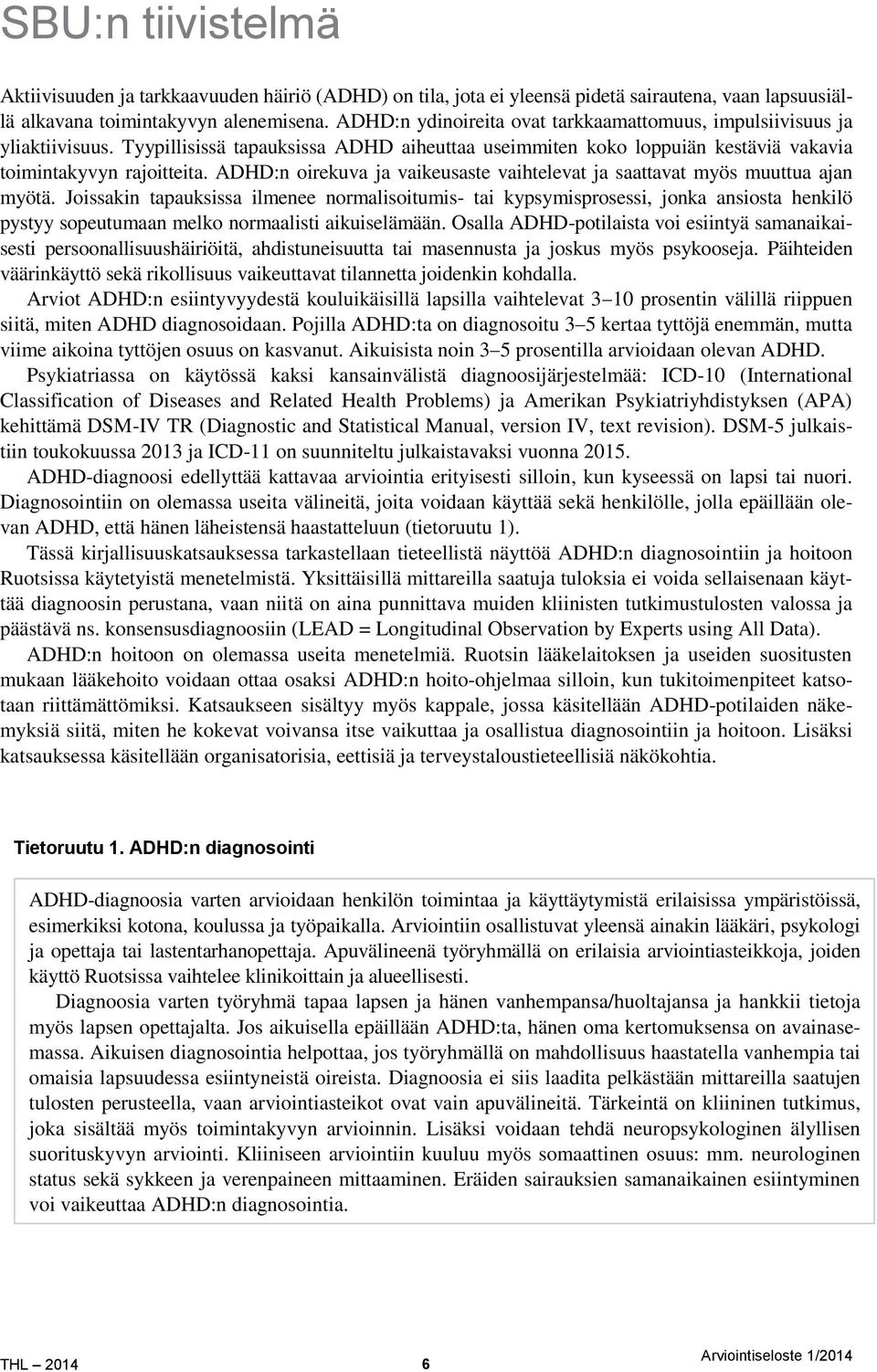 ADHD:n oirekuva ja vaikeusaste vaihtelevat ja saattavat myös muuttua ajan myötä.