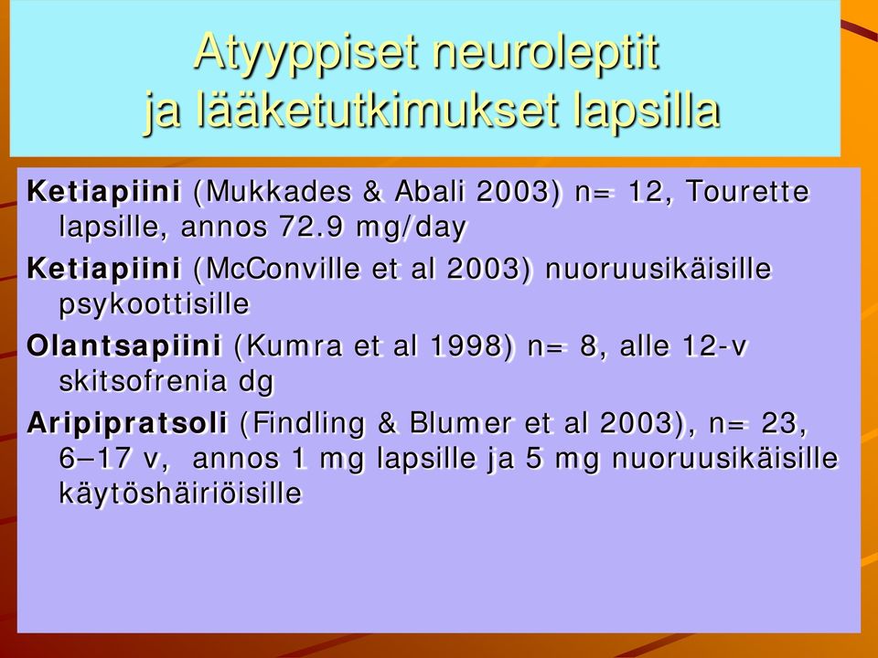 9 mg/day Ketiapiini (McConville et al 2003) nuoruusikäisille psykoottisille Olantsapiini (Kumra
