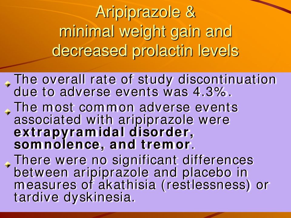 The most common adverse events associated with aripiprazole were extrapyramidal disorder,