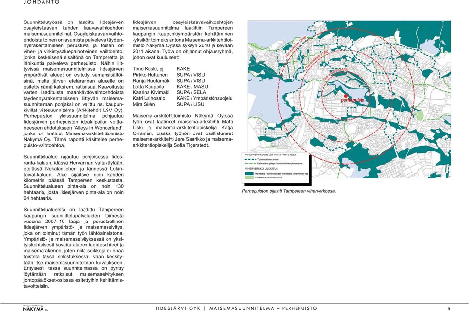 lähikuntia palveleva perhepuisto. Näihin liittyvissä maisemasuunnitelmissa Iidesjärven ympäröivät alueet on esitetty samansisältöisinä, mutta järven etelärannan alueelle on esitetty nämä kaksi em.