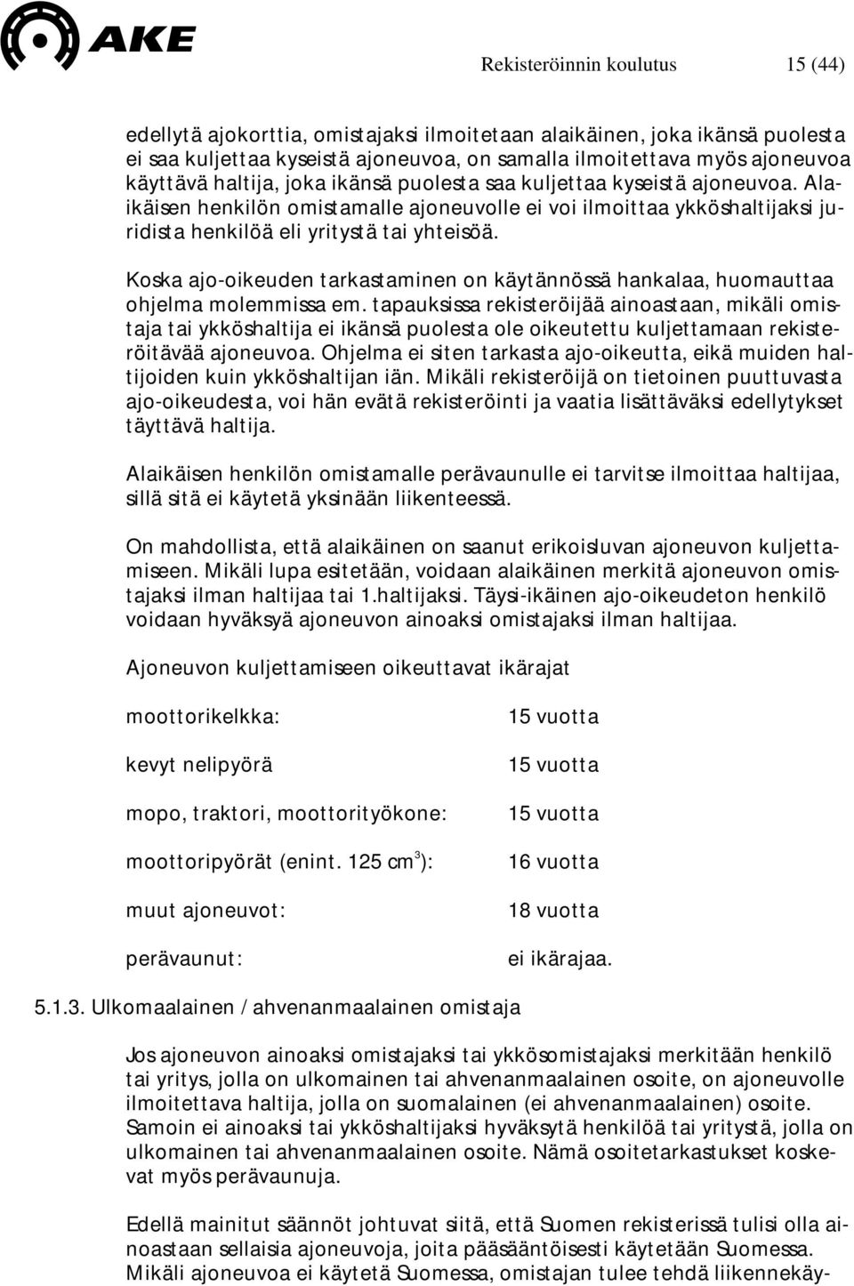 Koska ajo-oikeuden tarkastaminen on käytännössä hankalaa, huomauttaa ohjelma molemmissa em.