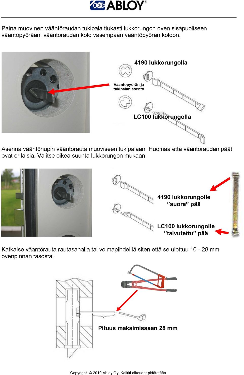 Huomaa että vääntöraudan päät ovat erilaisia. Valitse oikea suunta lukkorungon mukaan.