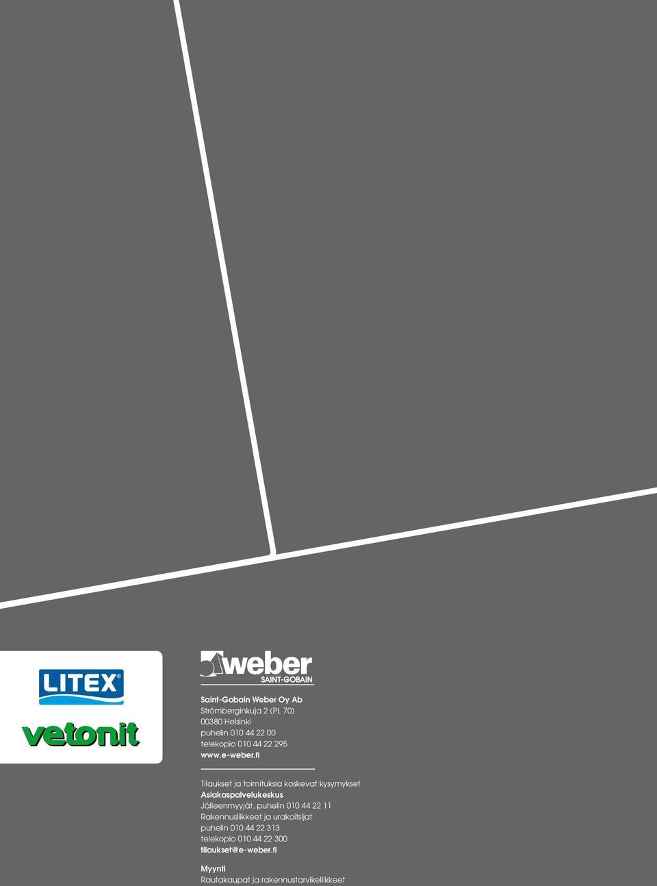 Jälleenmyyjät, puhelin 010 44 22 11 Rakennusliikkeet ja urakoitsijat puhelin 010 44 22 313