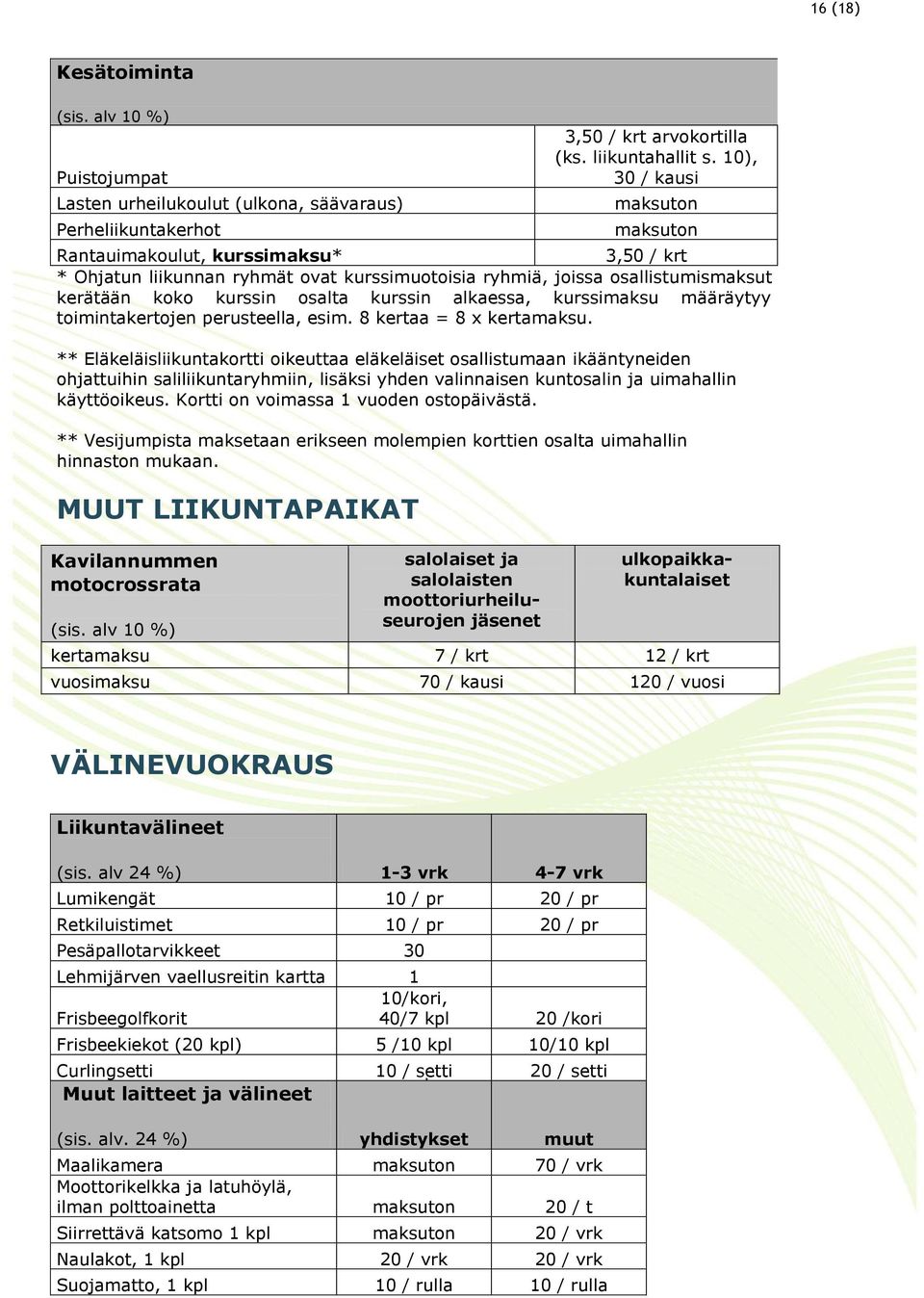 määräytyy toimintakertojen perusteella, esim. 8 kertaa = 8 x kertamaksu.