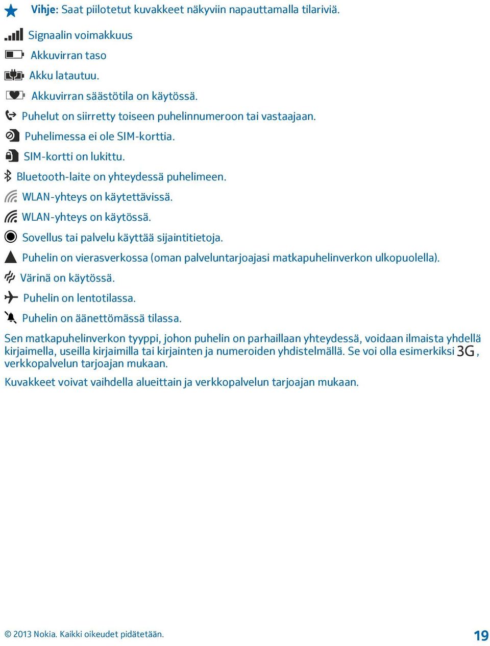 WLAN-yhteys on käytössä. Sovellus tai palvelu käyttää sijaintitietoja. Puhelin on vierasverkossa (oman palveluntarjoajasi matkapuhelinverkon ulkopuolella). Värinä on käytössä. Puhelin on lentotilassa.