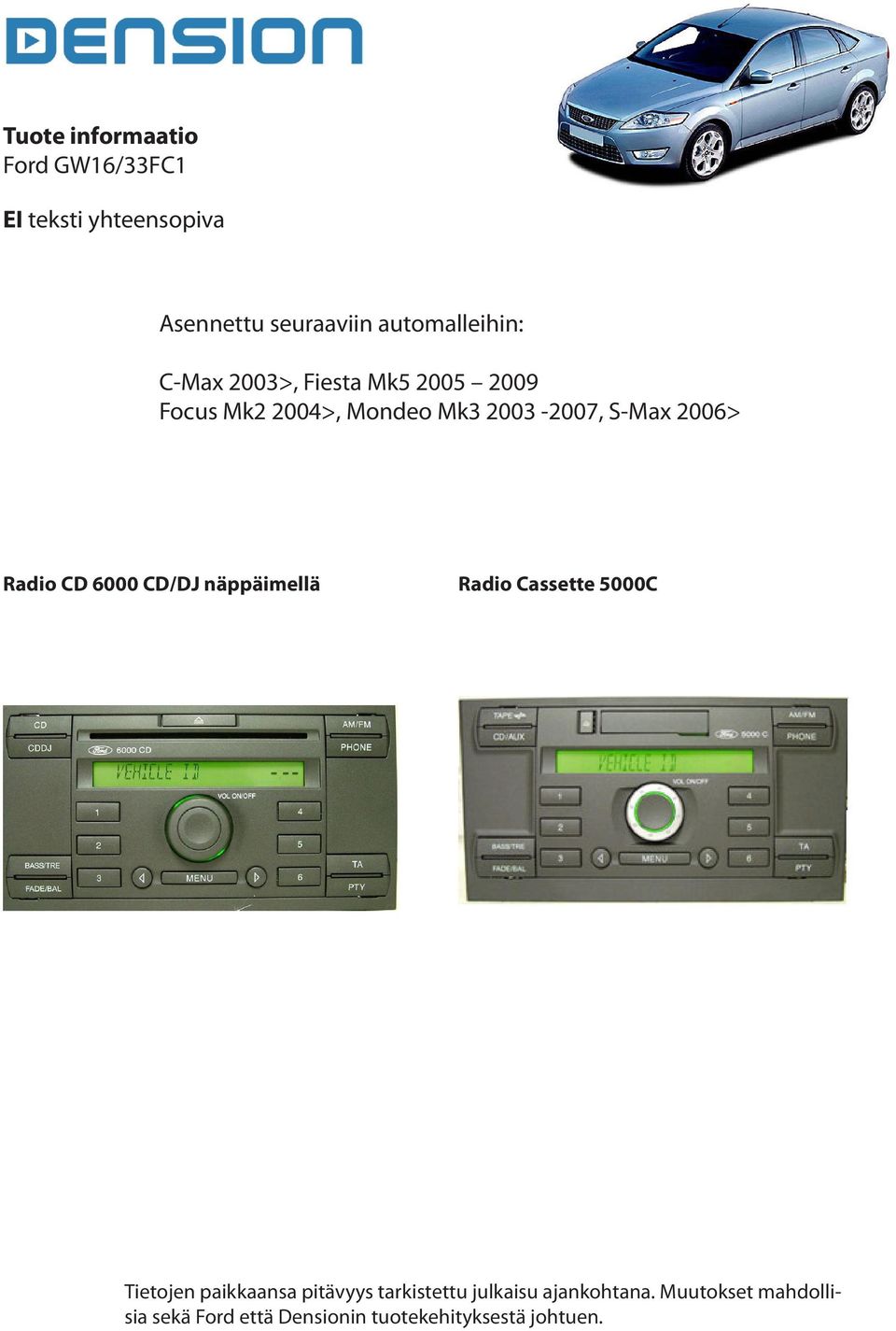 Mondeo Mk3 2003-2007, S-Max 2006> Radio CD 6000 CD/DJ näppäimellä