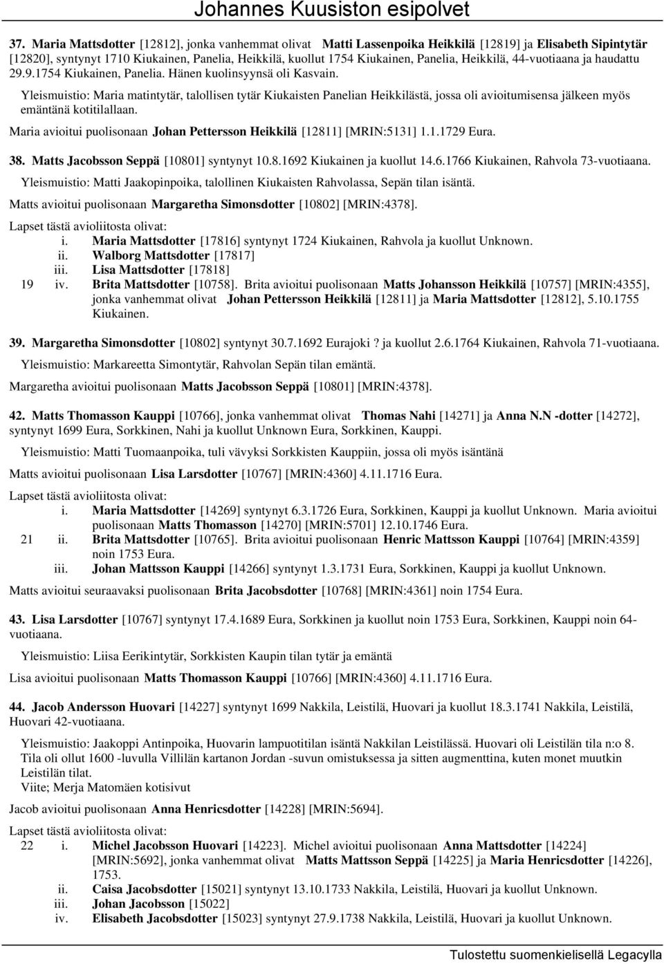 Yleismuistio: Maria matintytär, talollisen tytär Kiukaisten Panelian Heikkilästä, jossa oli avioitumisensa jälkeen myös emäntänä kotitilallaan.