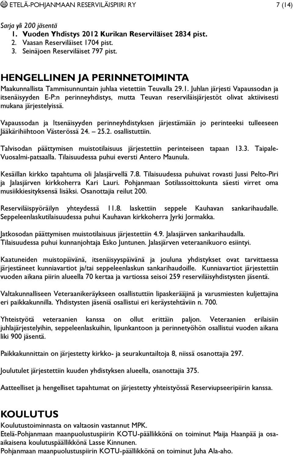 Juhlan järjesti Vapaussodan ja itsenäisyyden E-P:n perinneyhdistys, mutta Teuvan reserviläisjärjestöt olivat aktiivisesti mukana järjestelyissä.