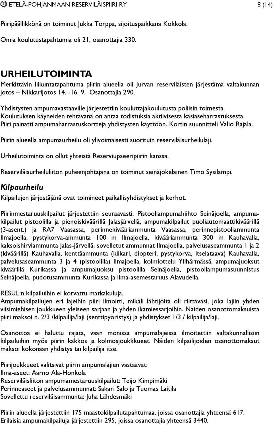 Yhdistysten ampumavastaaville järjestettiin kouluttajakoulutusta poliisin toimesta. Koulutuksen käyneiden tehtävänä on antaa todistuksia aktiivisesta käsiaseharrastuksesta.