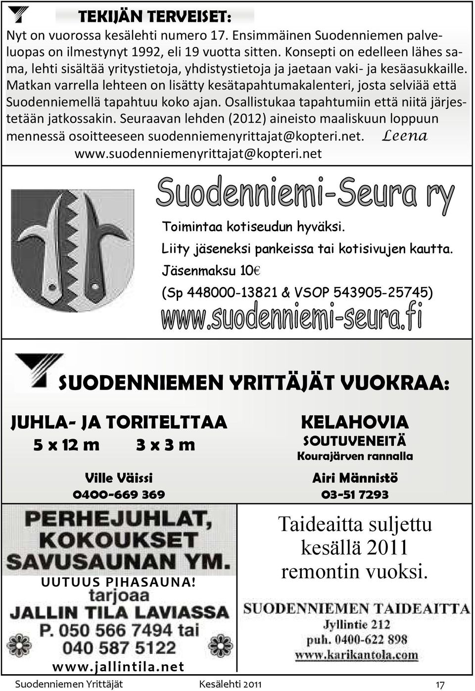 Matkan varrella lehteen on lisätty kesätapahtumakalenteri, josta selviää että Suodenniemellä tapahtuu koko ajan. Osallistukaa tapahtumiin että niitä järjestetään jatkossakin.