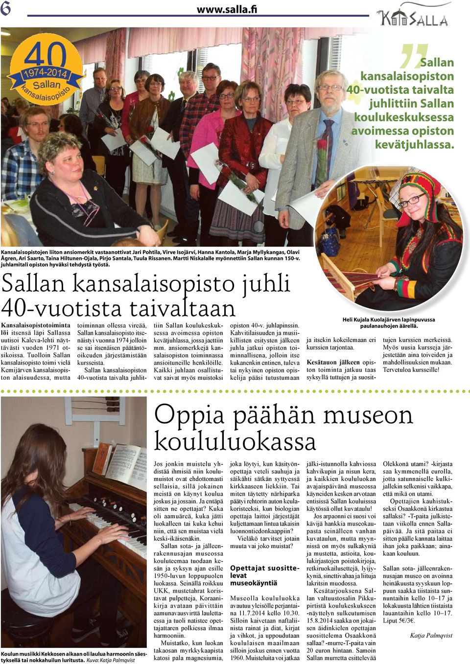 Martti Niskalalle myönnettiin Sallan kunnan 150-v. juhlamitali opiston hyväksi tehdystä työstä.