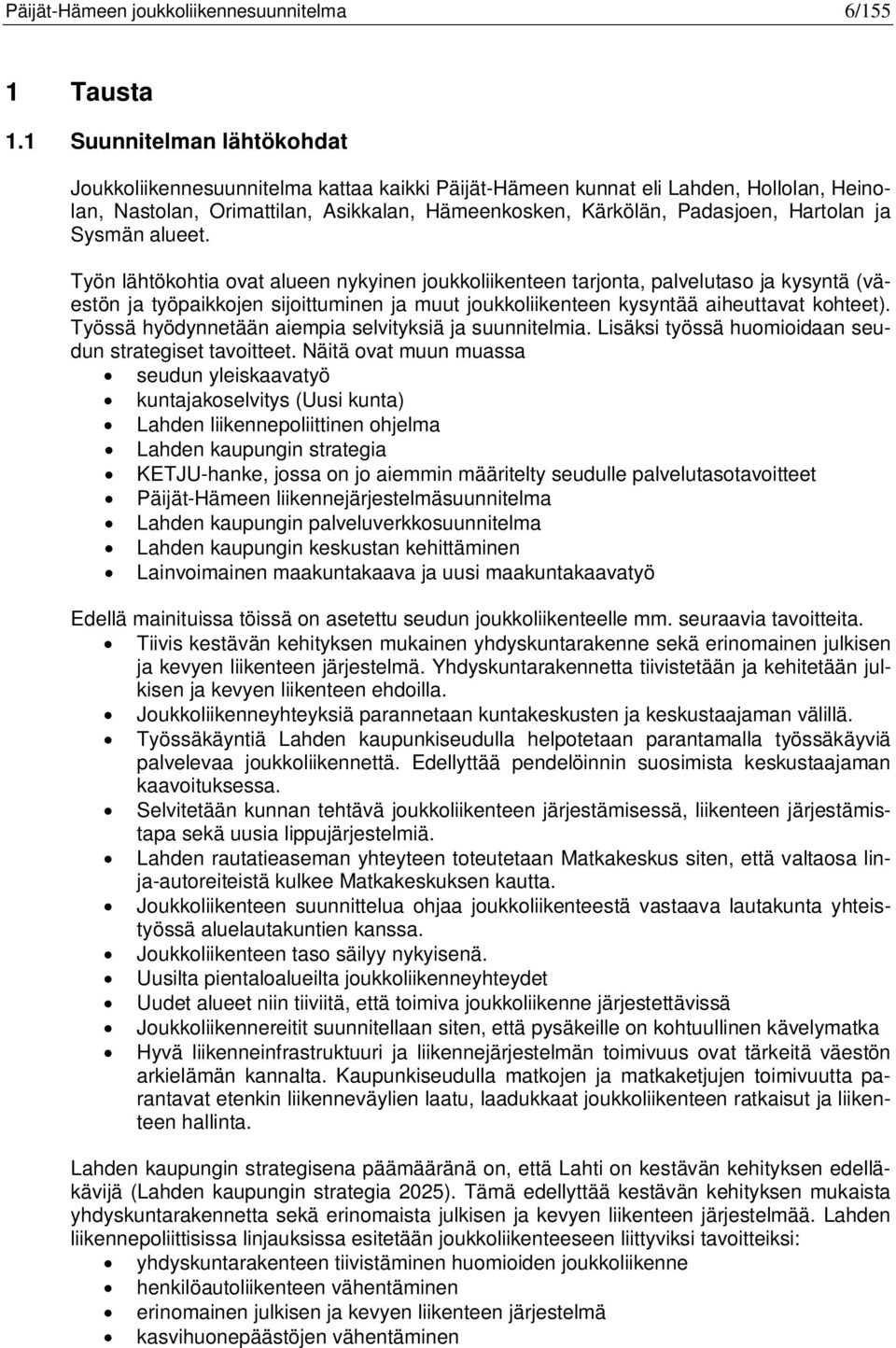 ja Sysmän alueet. Työn lähtökohtia ovat alueen nykyinen joukkoliikenteen tarjonta, palvelutaso ja kysyntä (väestön ja työpaikkojen sijoittuminen ja muut joukkoliikenteen kysyntää aiheuttavat kohteet).
