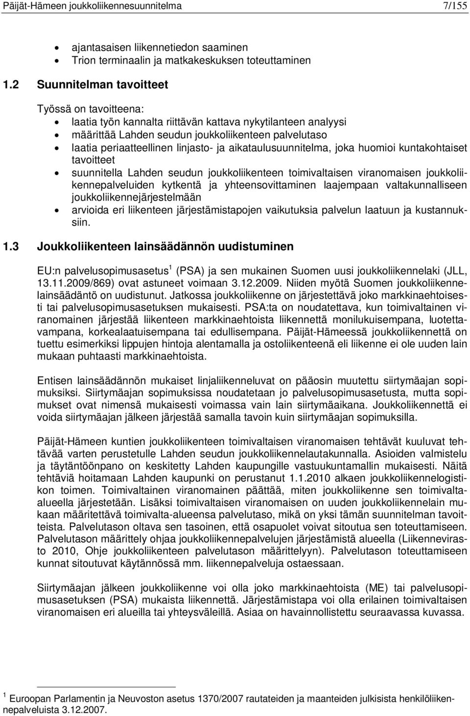 ja aikataulusuunnitelma, joka huomioi kuntakohtaiset tavoitteet suunnitella Lahden seudun joukkoliikenteen toimivaltaisen viranomaisen joukkoliikennepalveluiden kytkentä ja yhteensovittaminen