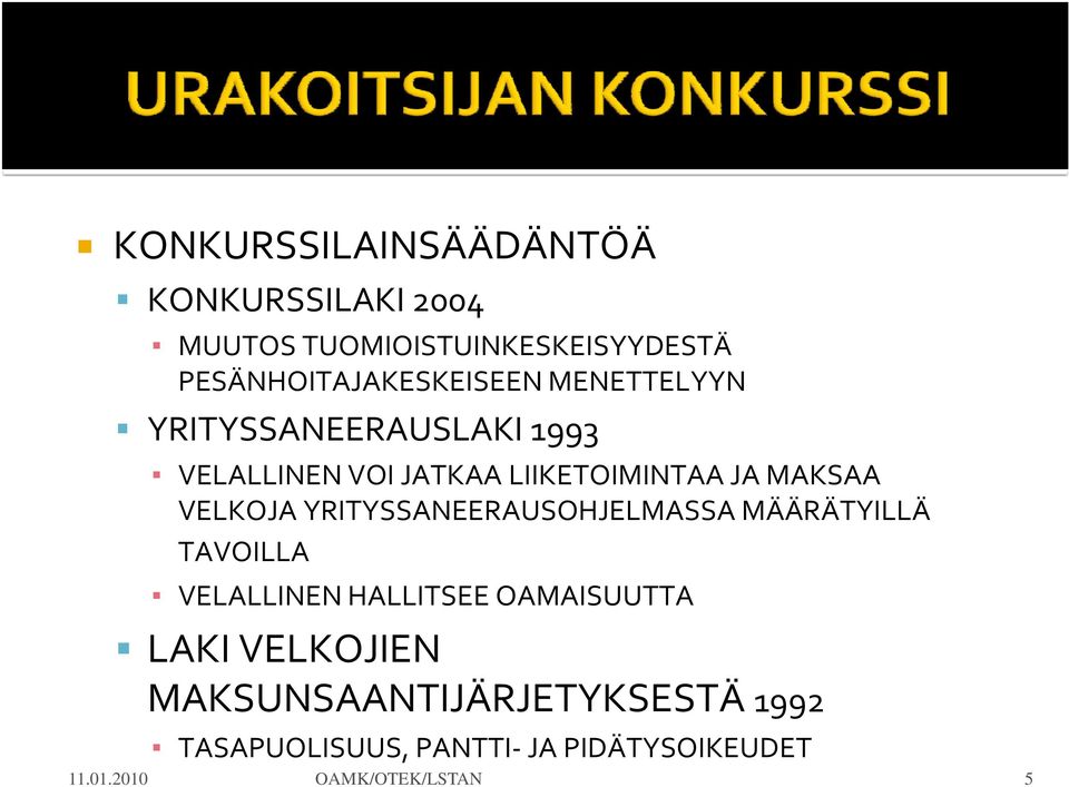 JA MAKSAA VELKOJA YRITYSSANEERAUSOHJELMASSA MÄÄRÄTYILLÄ TAVOILLA VELALLINEN HALLITSEE