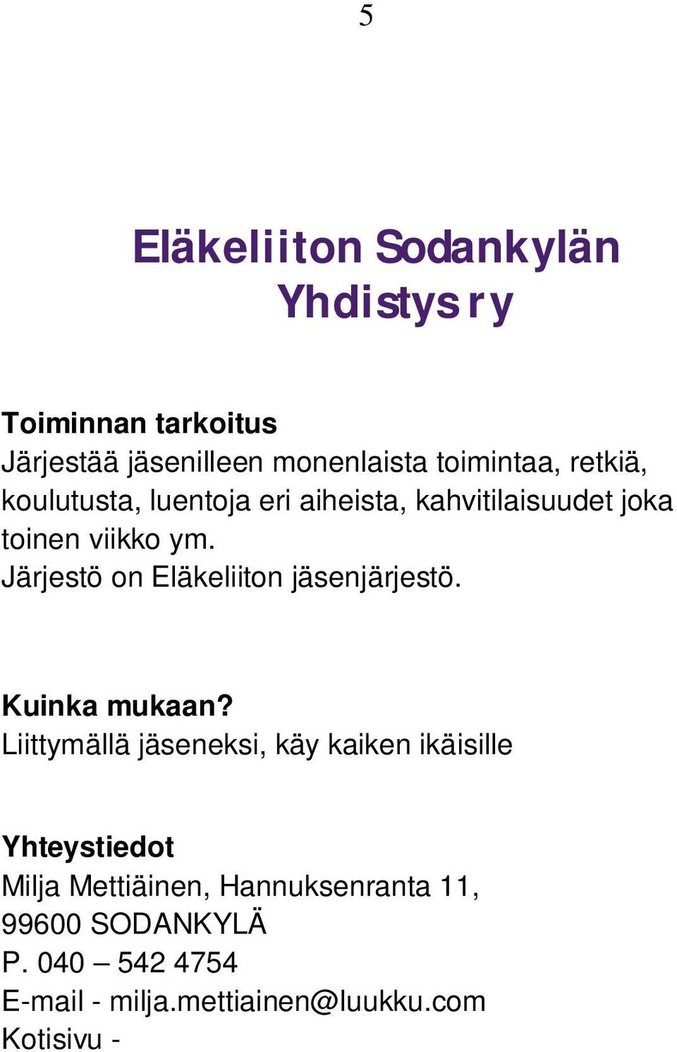 Järjestö on Eläkeliiton jäsenjärjestö.