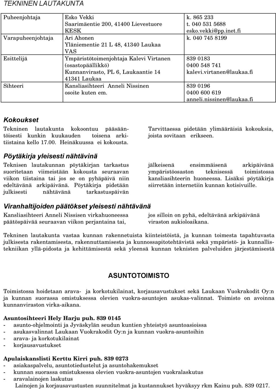 040 745 8199 839 0183 0400 548 741 kalevi.virtanen@laukaa.fi 839 0196 0400 600 619 anneli.nissinen@laukaa.