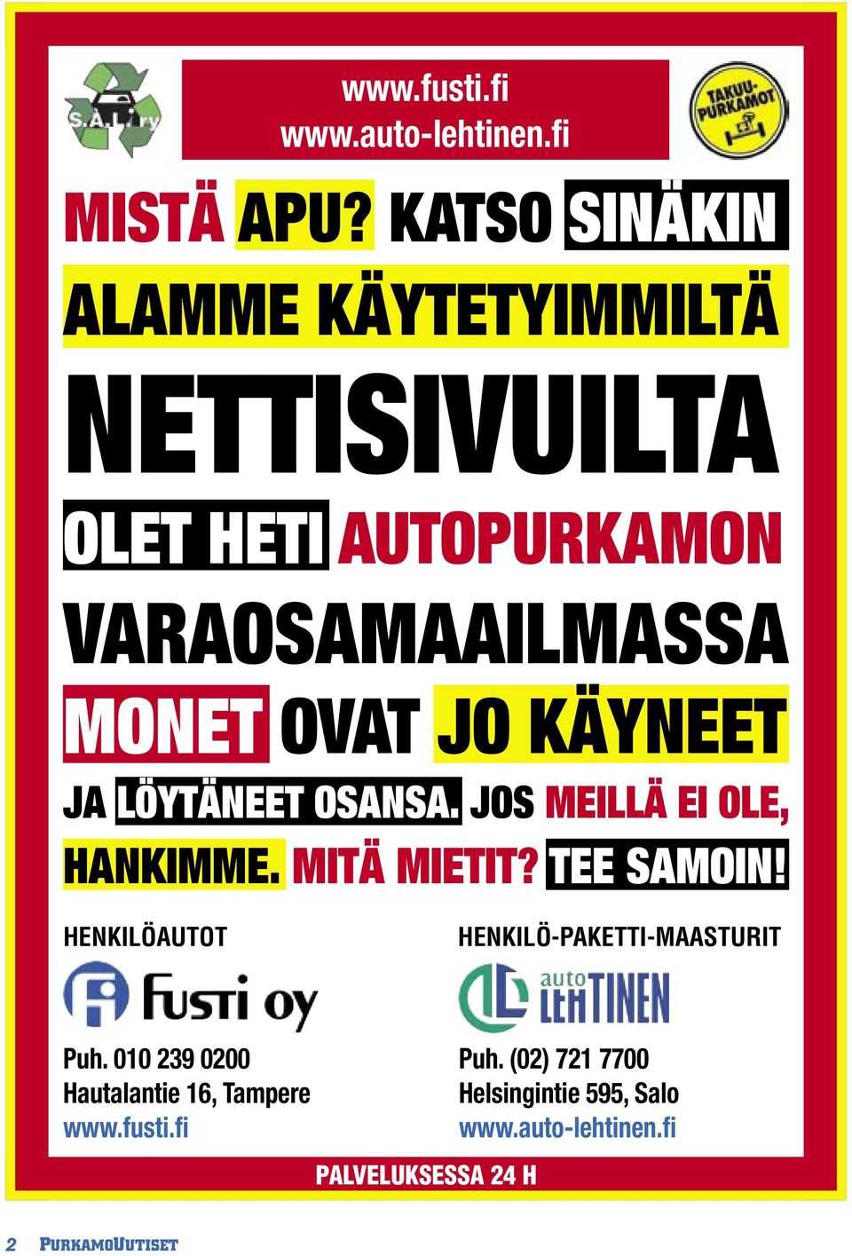 JO KÄYNEET JA LÖYTÄNEET OSANSA. JOS MEILLÄ EI OLE, HANKIMME. MITÄ MIETIT? TEE SAMOIN!