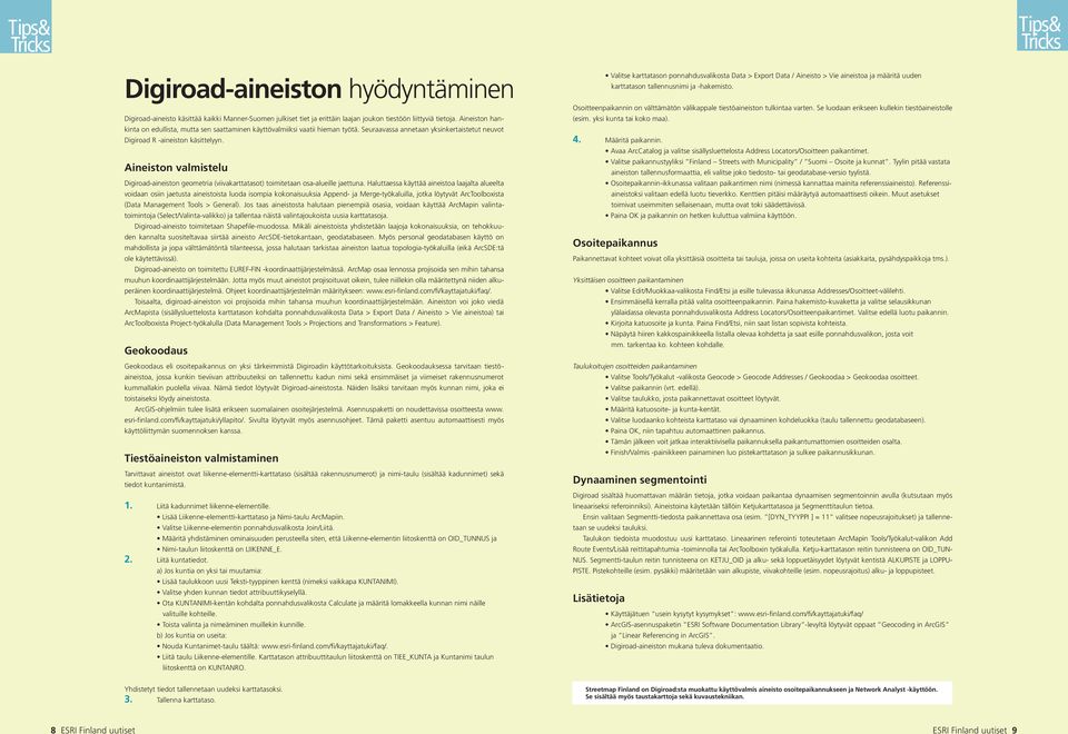 Aineiston valmistelu Digiroad-aineiston geometria (viivakarttatasot) toimitetaan osa-alueille jaettuna.