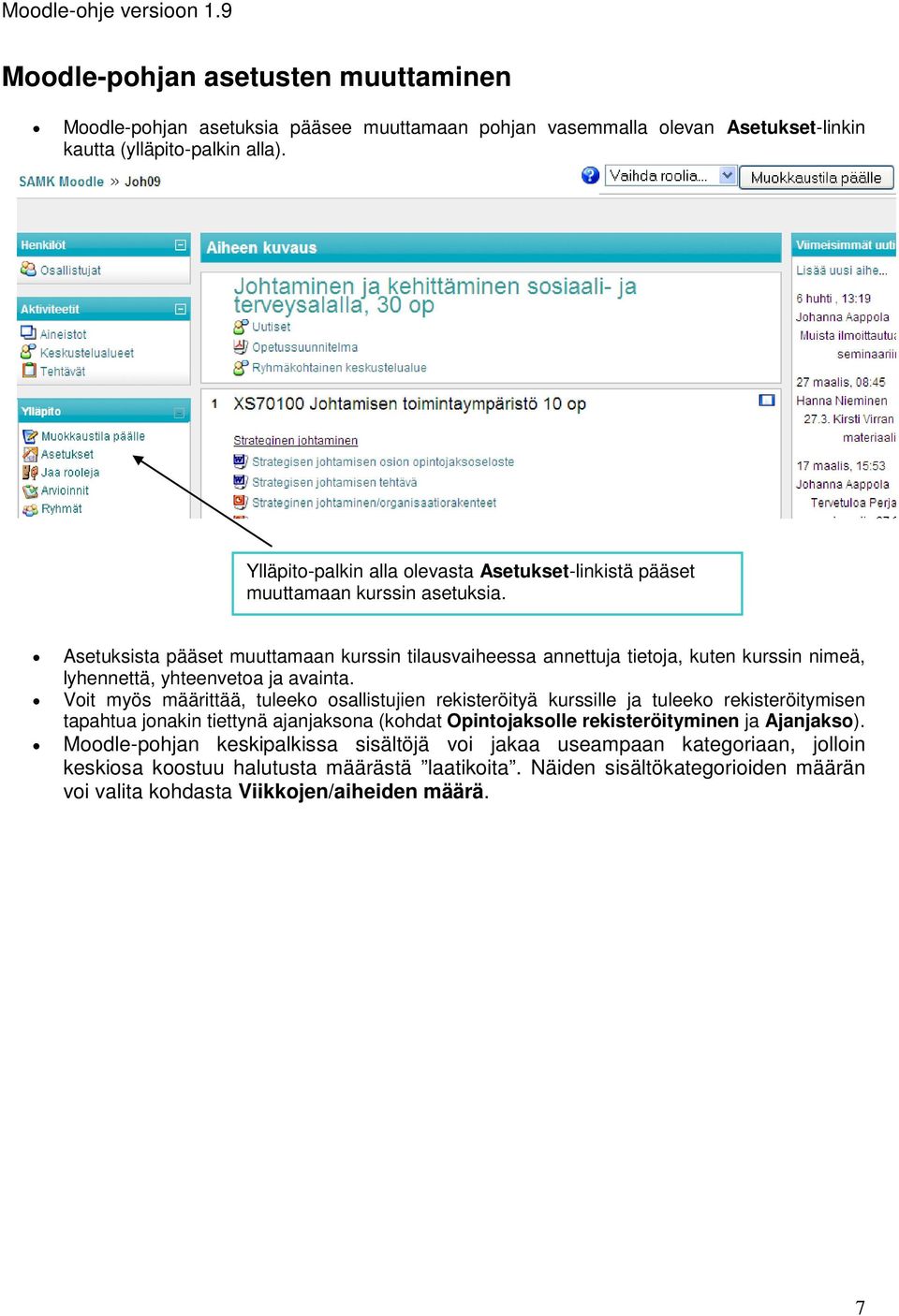 Jatkossa löydät siis Ylläpito-palkin alla olevasta Asetukset-linkistä pääset muuttamaan kurssin asetuksia.
