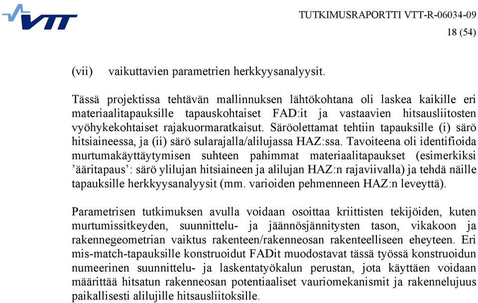 Säröolettamat tehtiin tapauksille (i) särö hitsiaineessa, ja (ii) särö sularajalla/alilujassa HAZ:ssa.