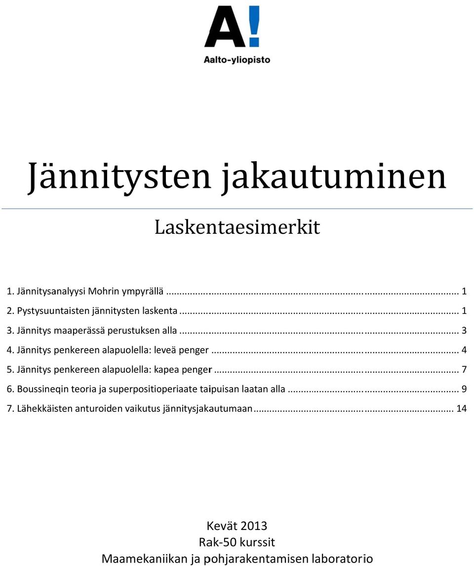 Jännitys penkereen alapuolella: leveä penger... 4 5. Jännitys penkereen alapuolella: kapea pengerr... 7 6.