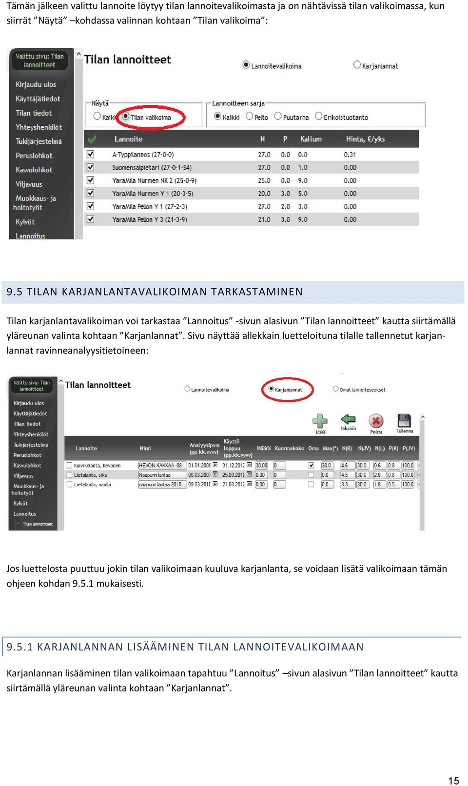 Sivu näyttää allekkain luetteloituna tilalle tallennetut karjanlannat ravinneanalyysitietoineen: Jos luettelosta puuttuu jokin tilan valikoimaan kuuluva karjanlanta, se voidaan lisätä valikoimaan