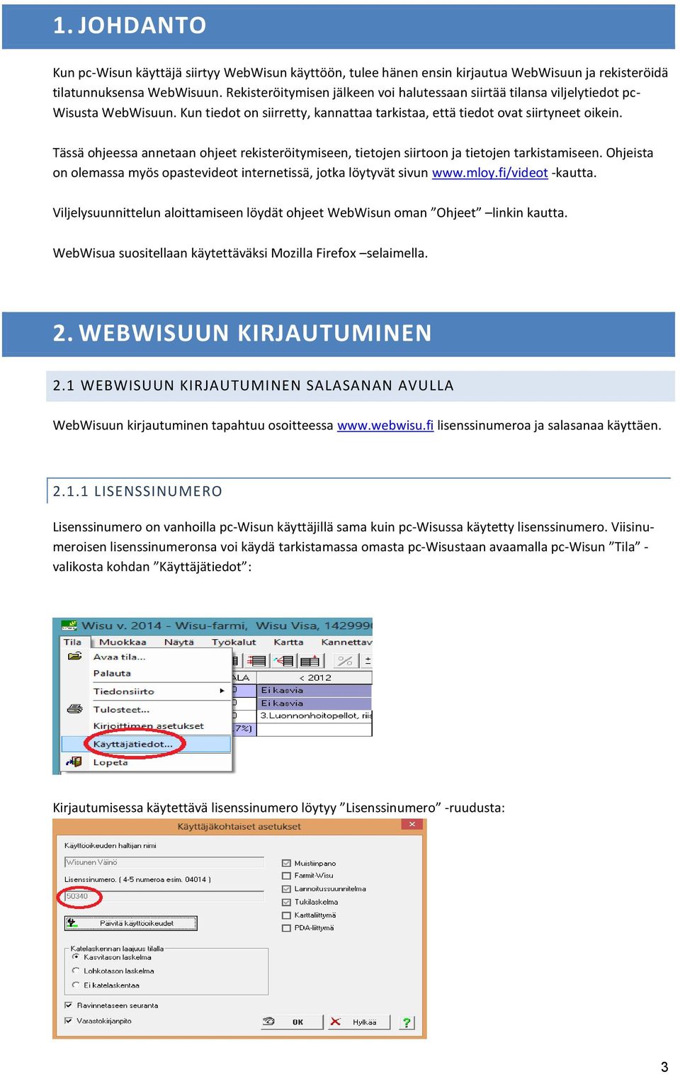 Tässä ohjeessa annetaan ohjeet rekisteröitymiseen, tietojen siirtoon ja tietojen tarkistamiseen. Ohjeista on olemassa myös opastevideot internetissä, jotka löytyvät sivun www.mloy.fi/videot -kautta.