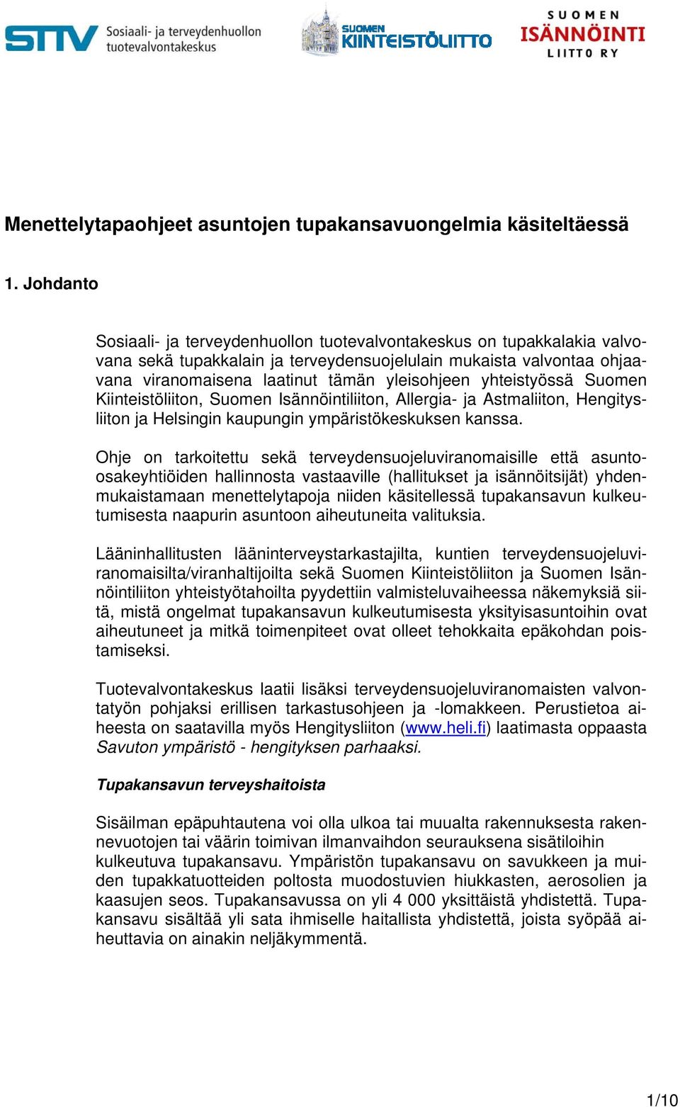yhteistyössä Suomen Kiinteistöliiton, Suomen Isännöintiliiton, Allergia- ja Astmaliiton, Hengitysliiton ja Helsingin kaupungin ympäristökeskuksen kanssa.