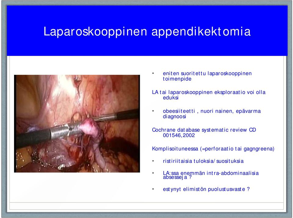 Cochrane database systematic review CD 001546,2002 Komplisoituneessa (=perforaatio tai gagngreena)