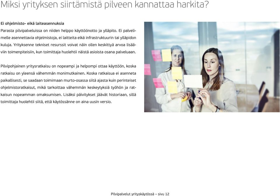 Yrityksenne tekniset resurssit voivat näin ollen keskittyä arvoa lisääviin toimenpiteisiin, kun toimittaja huolehtii näistä asioista osana palveluaan.