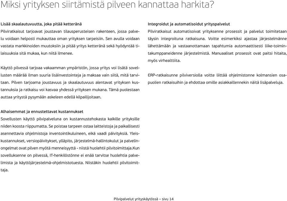 Sen avulla voidaan vastata markkinoiden muutoksiin ja pitää yritys ketteränä sekä hyödyntää tilaisuuksia sitä mukaa, kun niitä ilmenee.