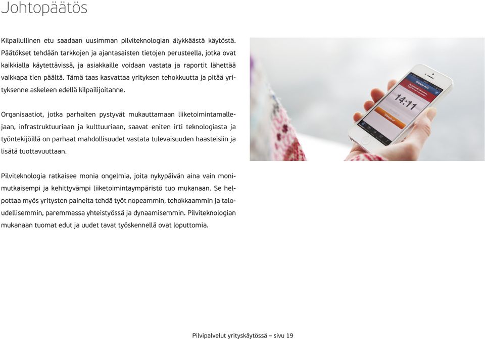 Tämä taas kasvattaa yrityksen tehokkuutta ja pitää yrityksenne askeleen edellä kilpailijoitanne.