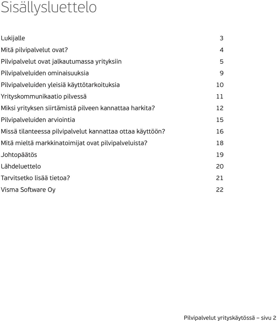 Yrityskommunikaatio pilvessä 11 Miksi yrityksen siirtämistä pilveen kannattaa harkita?