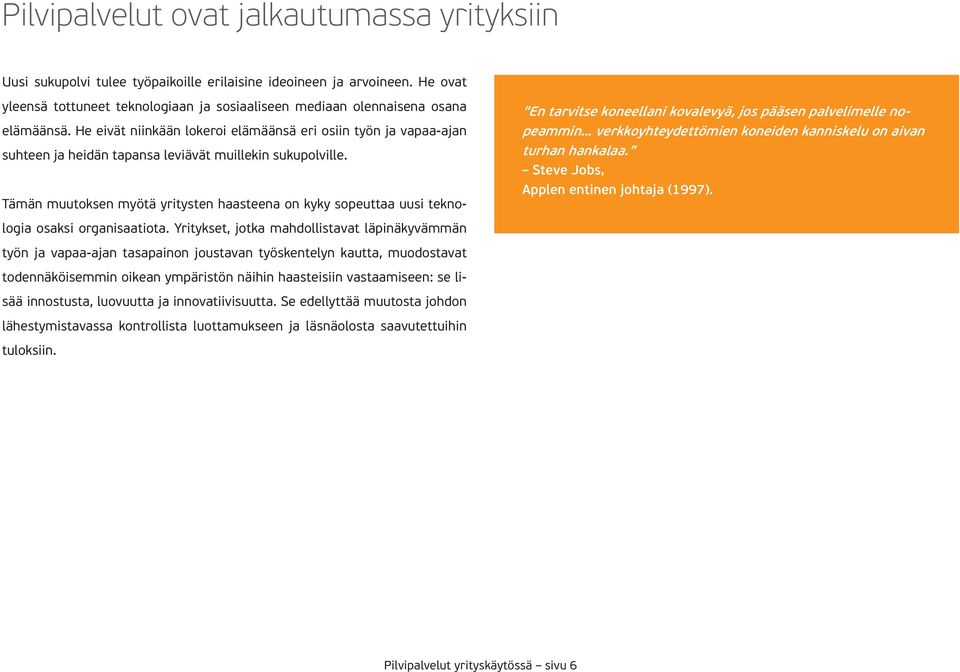 yleensä tottuneet teknologiaan ja sosiaaliseen mediaan olennaisena osana elämäänsä.