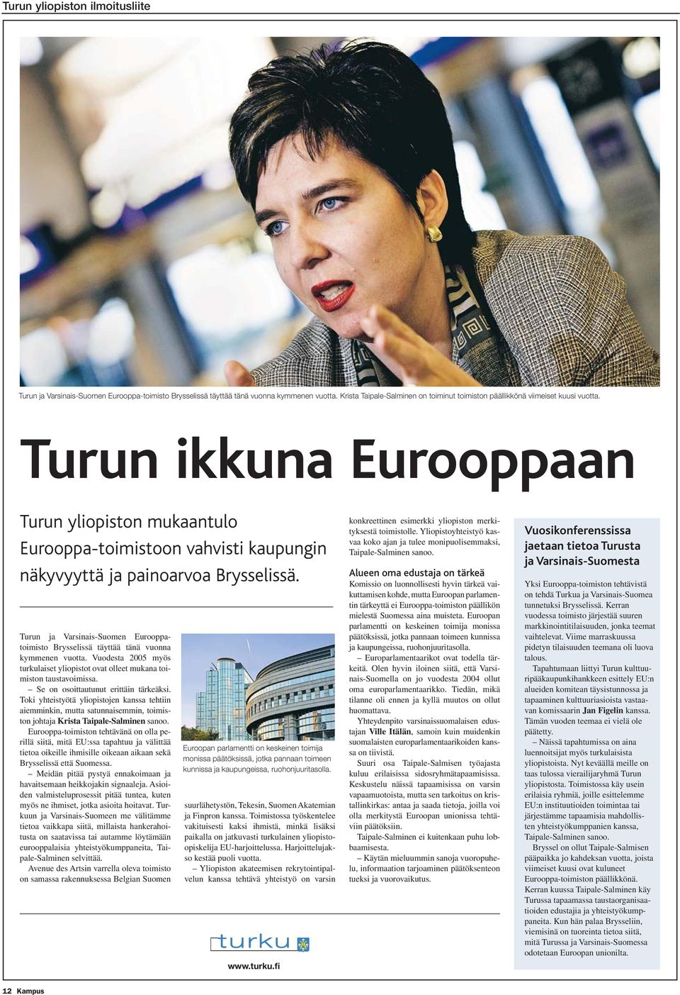 Turun ja Varsinais-Suomen Eurooppatoimisto Brysselissä täyttää tänä vuonna kymmenen vuotta. Vuodesta 2005 myös turkulaiset yliopistot ovat olleet mukana toimiston taustavoimissa.