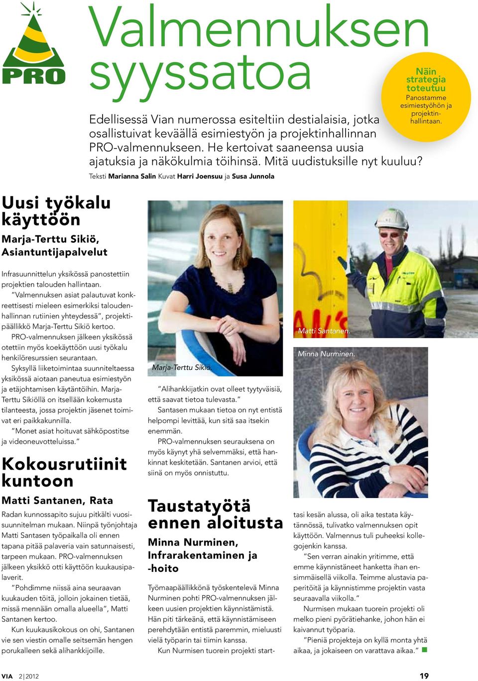 Teksti Marianna Salin Kuvat Harri Joensuu ja Susa Junnola Näin strategia toteutuu Panostamme esimiestyöhön ja projektinhallintaan.