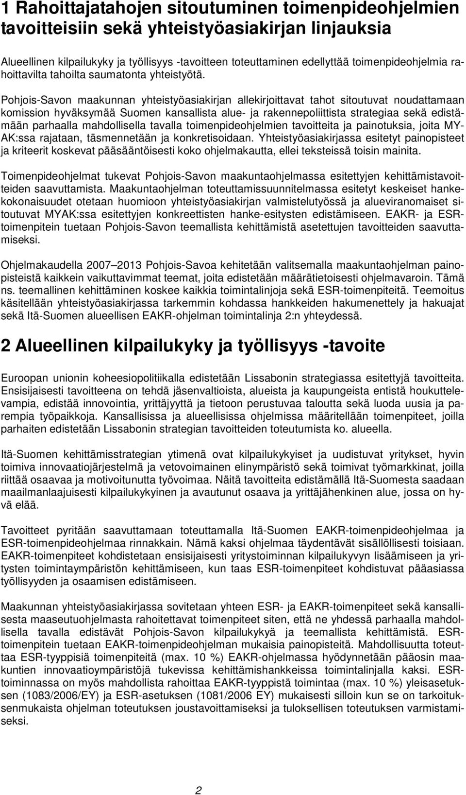 Pohjois-Savon maakunnan yhteistyöasiakirjan allekirjoittavat tahot sitoutuvat noudattamaan komission hyväksymää Suomen kansallista alue- ja rakennepoliittista strategiaa sekä edistämään parhaalla