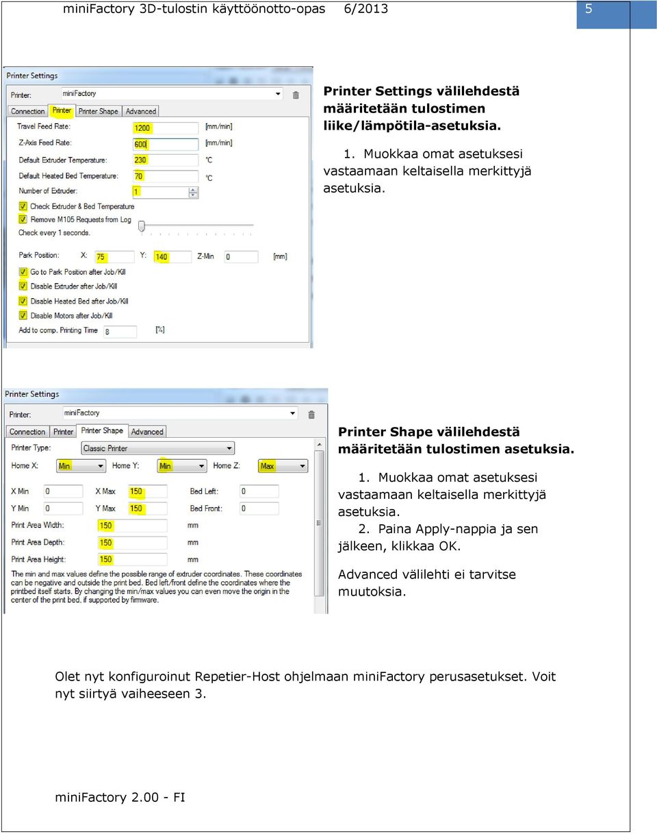 Printer Shape välilehdestä määritetään tulostimen asetuksia. 1.  2. Paina Apply-nappia ja sen jälkeen, klikkaa OK.