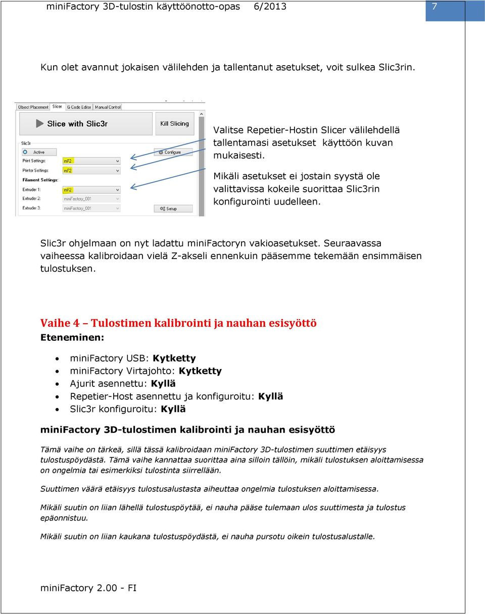 Seuraavassa vaiheessa kalibroidaan vielä Z-akseli ennenkuin pääsemme tekemään ensimmäisen tulostuksen.