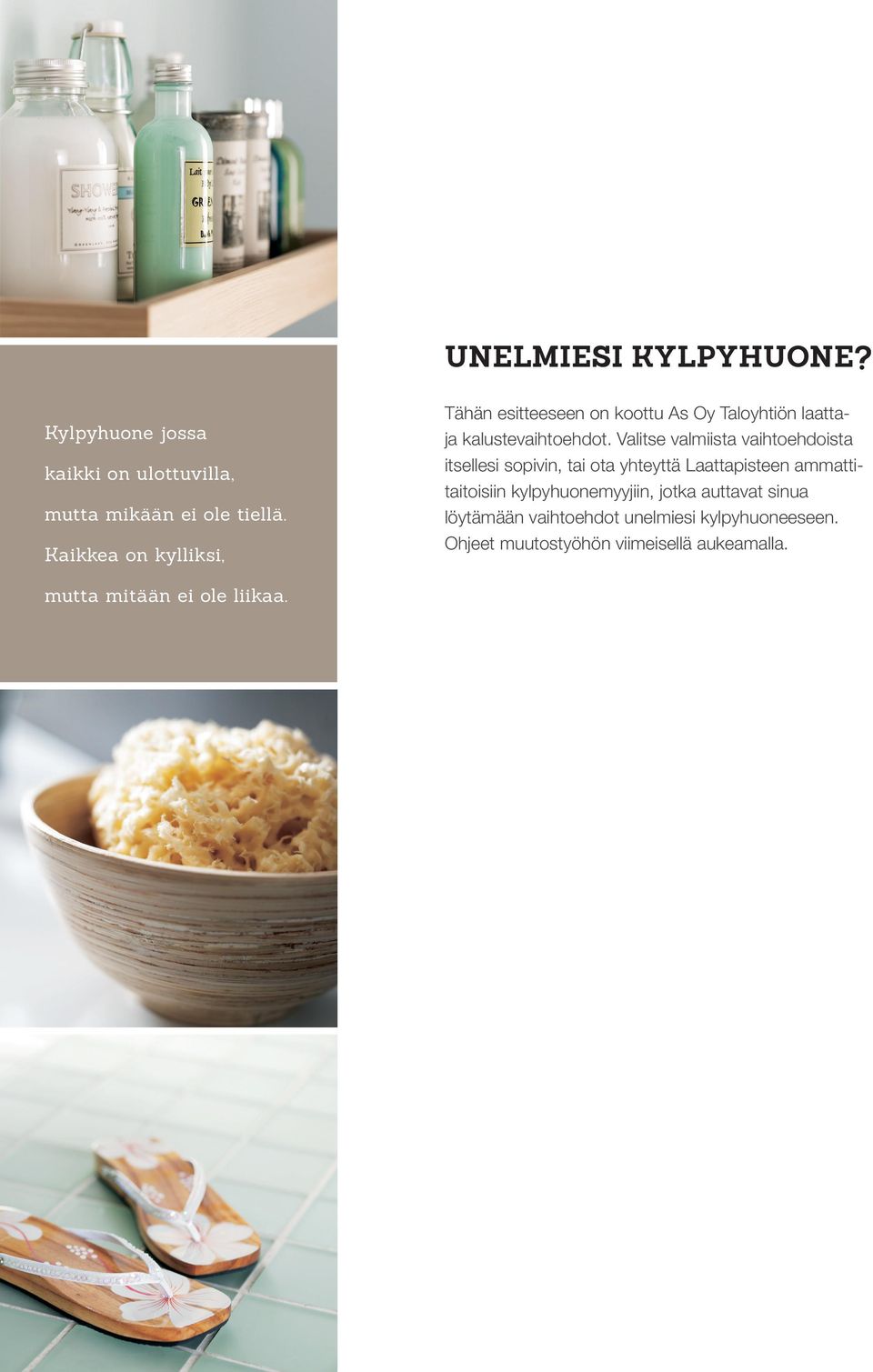 Valitse valmiista vaihtoehdoista itsellesi sopivin, tai ota yhteyttä Laattapisteen ammattitaitoisiin