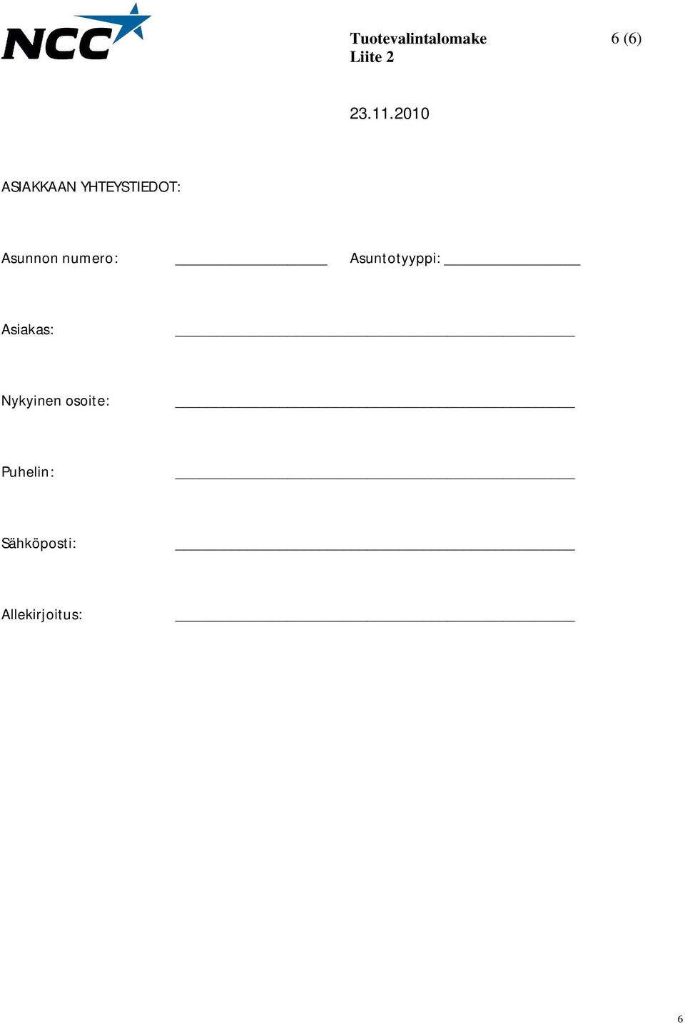 Asiakas: Nykyinen osoite: