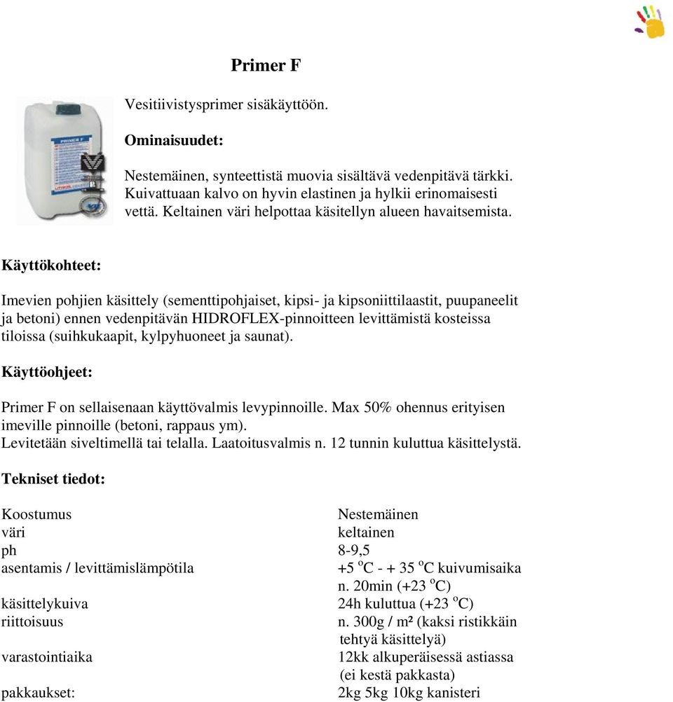 Imevien pohjien käsittely (sementtipohjaiset, kipsi- ja kipsoniittilaastit, puupaneelit ja betoni) ennen vedenpitävän HIDROFLEX-pinnoitteen levittämistä kosteissa tiloissa (suihkukaapit, kylpyhuoneet