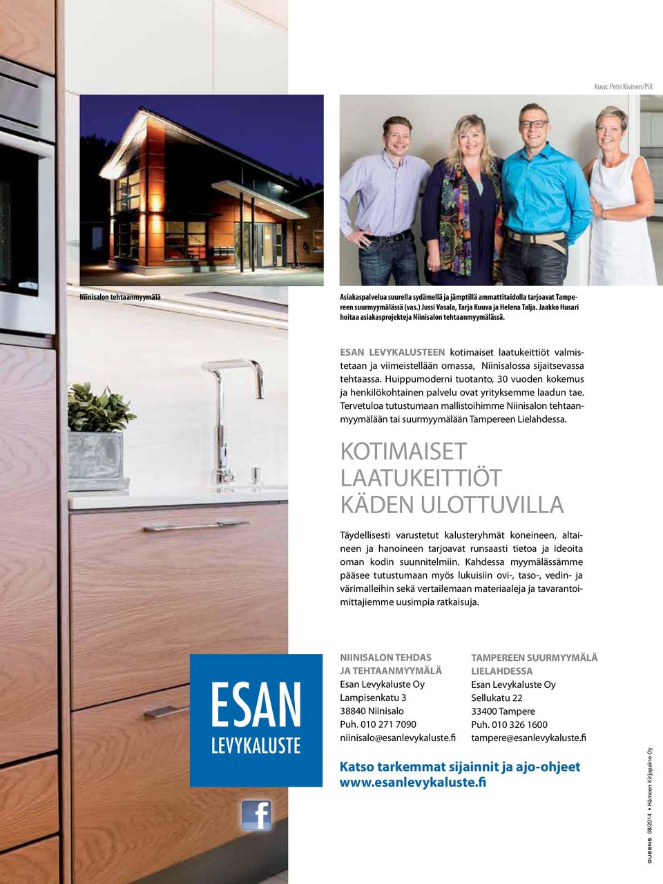 Huippumoderni tuotanto, 30 vuoden kokemus ja henkilökohtainen palvelu ovat yrityksemme laadun tae.