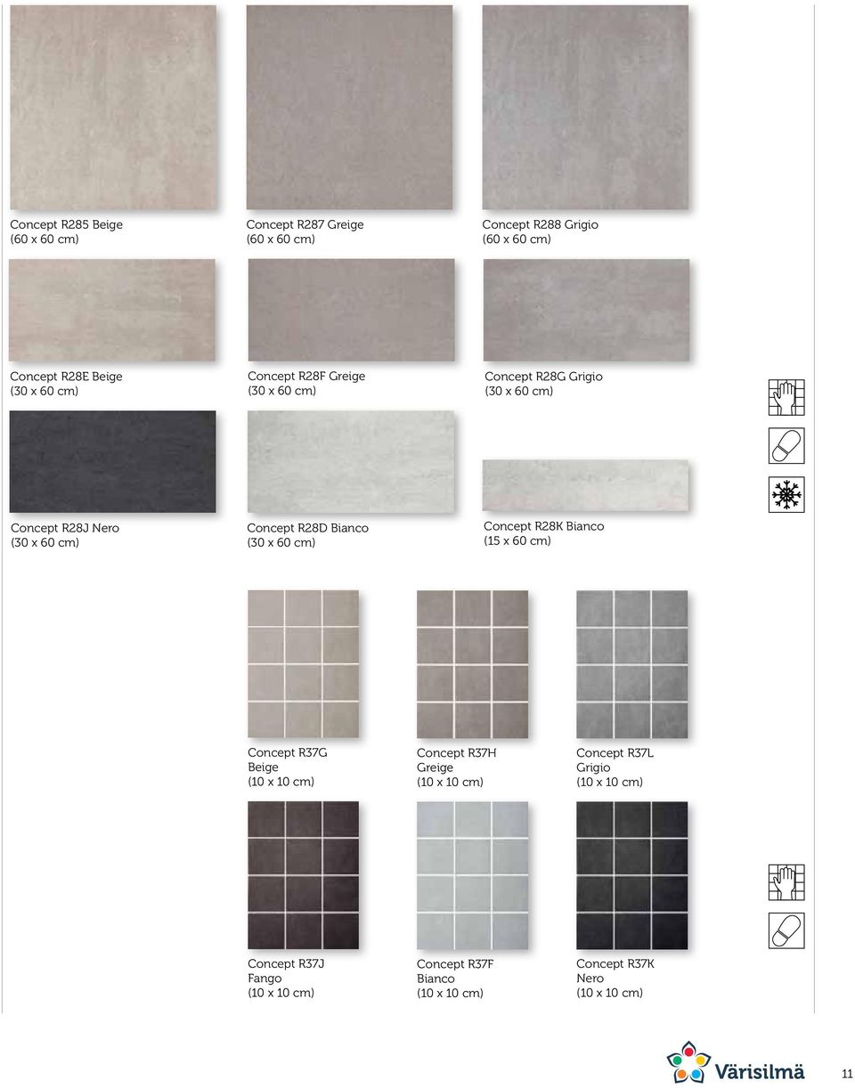Bianco (30 x 60 cm) Concept R28K Bianco (15 x 60 cm) Concept R37G Beige (10 x 10 cm) Concept R37H Greige (10 x 10 cm)