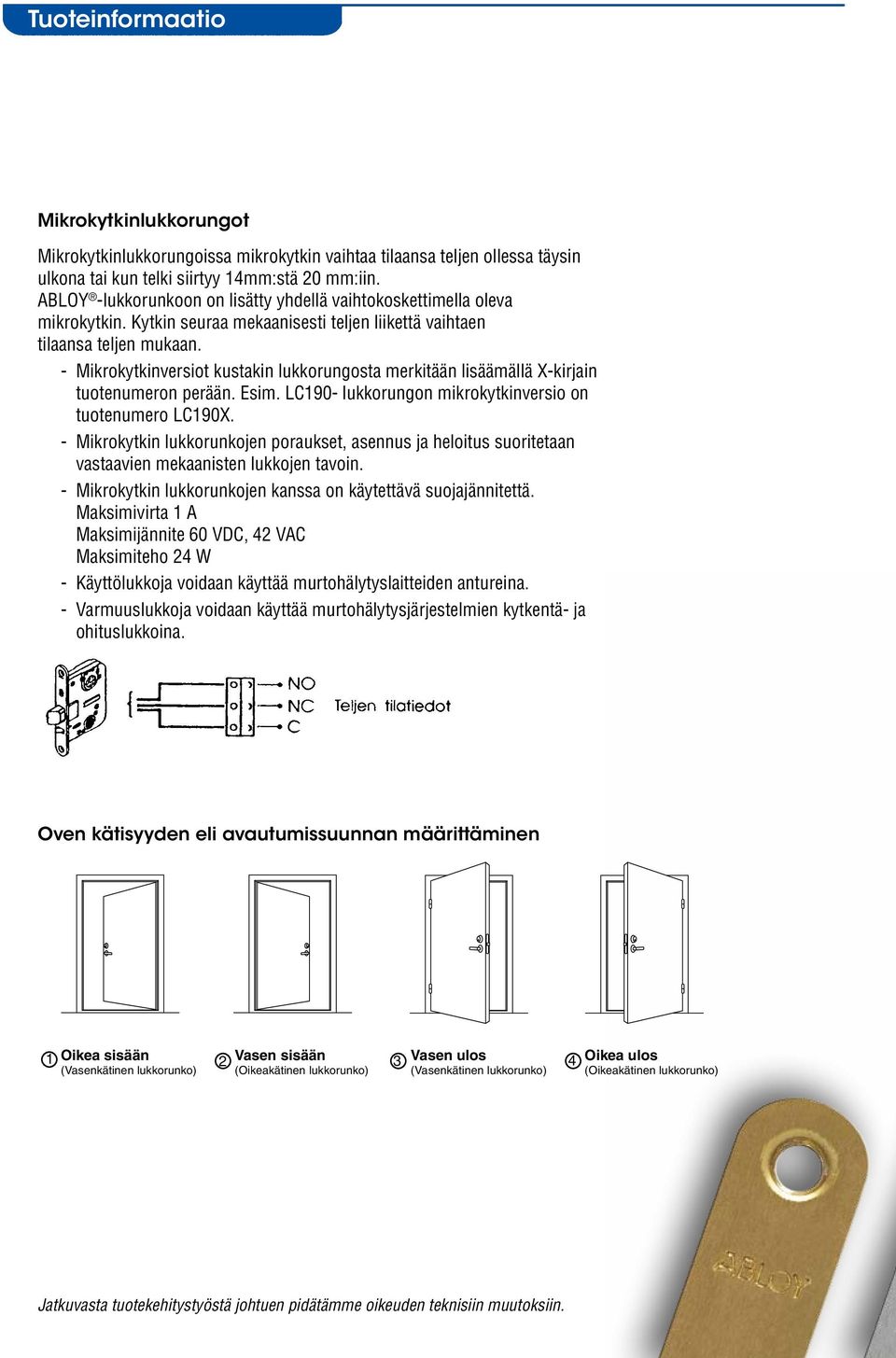 - Mikrokytkinversiot kustakin lukkorungosta merkitään lisäämällä X-kirjain tuotenumeron perään. Esim. LC190- lukkorungon mikrokytkinversio on tuotenumero LC190X.